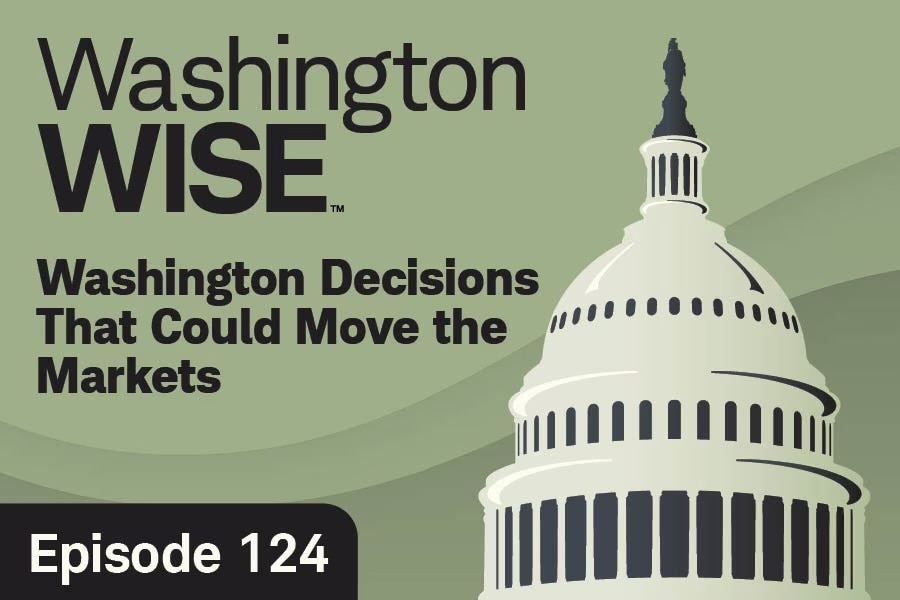 Washington Wise Washington Decisions That Could Move the Markets Episode 124